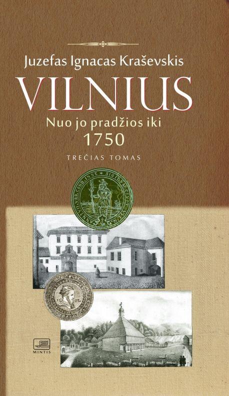 Vilnius nuo jo pradžios iki 1750 metų, III tomas | Juzefas Ignacas Kraševskis