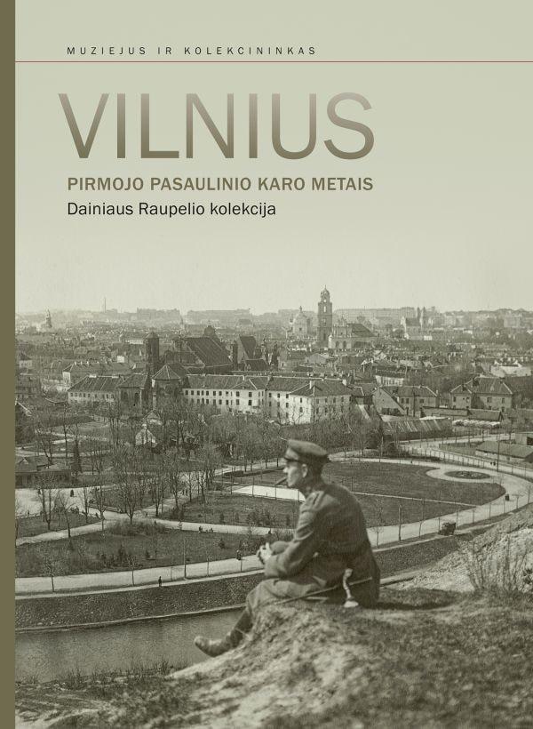 Vilnius Pirmojo pasaulinio karo metais. Dainiaus Raupelio kolekcija | 