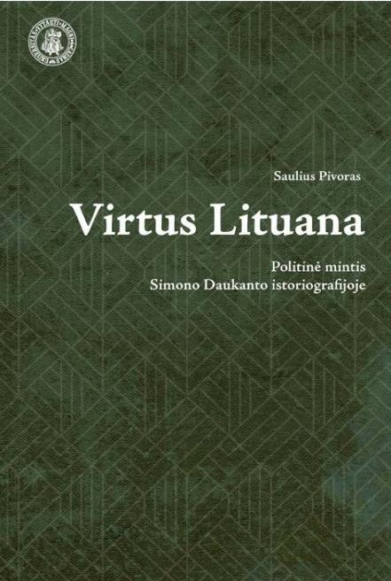 Virtus Lituana. Politinė mintis Simono Daukanto istoriografijoje | Saulius Pivoras