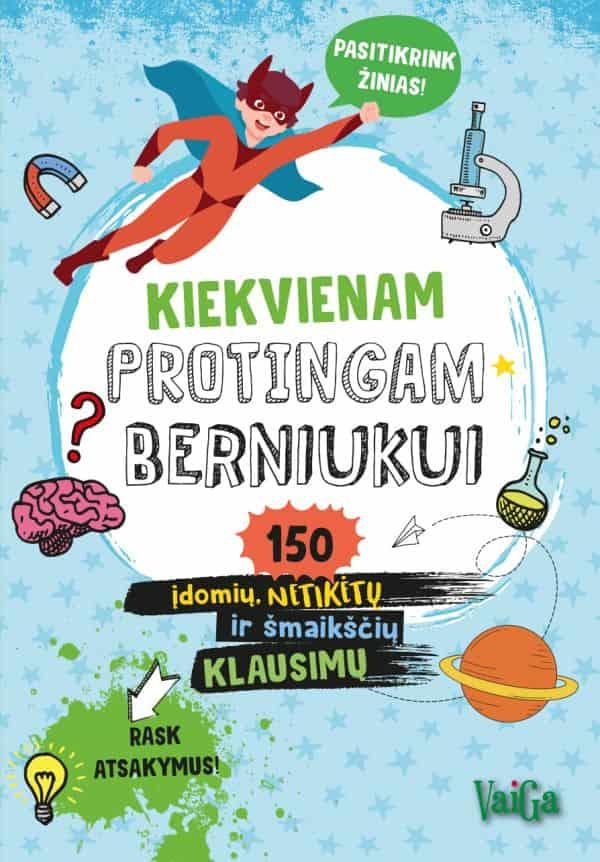 Kiekvienam protingam berniukui: 150 įdomių, netikėtų ir šmaikščių klausimų 