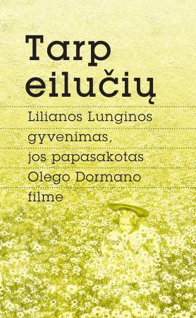 Tarp eilučių. L. Lunginos gyvenimas, jos papasakotas O. Dormano filme