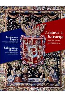  Lietuva ir Bavarija. Dinastinė vedybų politika ir valstybiniai ryšiai | Dalius Avižinis, Vydas Dolinskas