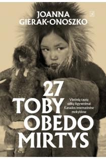 27 Toby Obedo mirtys. Pirmųjų Tautų vaikų išgyvenimai Kanados internatinėse mokyklose | Joanna Gierak-Onoszko