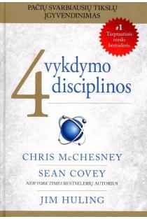4 vykdymo disciplinos. Pačių svarbiausių tikslų įgyvendinimas | Sean Covey, Chris McChesney, Jim Huling