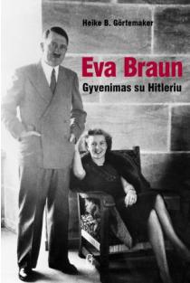 Eva Braun. Gyvenimas su Hitleriu | Heike Gortemaker
