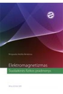 Elektromagnetizmas. Šiuolaikinės fizikos pradmenys | Rimgaudas Adolfas Bendorius
