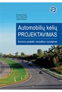 Automobilių kelių projektavimas. Kursinio projekto metodikos nurodymai | Donatas Čygas, Daiva Žilionienė, Jūratė Vitkienė