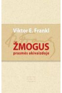Žmogus prasmės akivaizdoje. Rinktinė | Viktor E. Frankl
