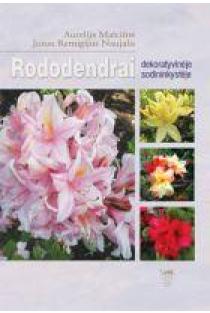 Rododendrai dekoratyvinėje sodininkystėje | Aurelija Malciūtė, Jonas Remigijus Naujalis