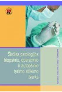 Širdies patologijos biopsinio, operacinio ir autopsinio tyrimo atlikimo tvarka | Algimantas Jasulaitis, Edvardas Žurauskas