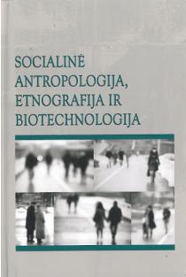 Socialinė antropologija, etnografija ir biotechnologija | Auksuolė Čepaitienė