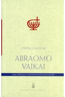 Abraomo vaikai. Žydų, krikščionių ir musulmonų bendruomenių apžvalga | Joseph Longton