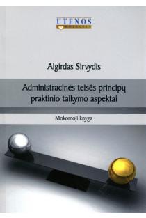 Administracinės teisės principų praktinio taikymo aspektai | Algirdas Sirvydis