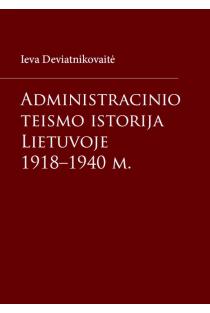 Administracinio teismo istorija Lietuvoje 1918–1940 m. | Ieva Deviatnikovaitė