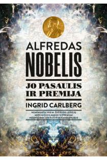 Alfredas Nobelis. Jo pasaulis ir premija | Ingrid Carlberg