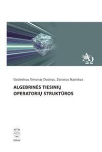 Algebrinės tiesinių operatorių struktūros | Gediminas Simonas Dosinas, Zenonas Navickas