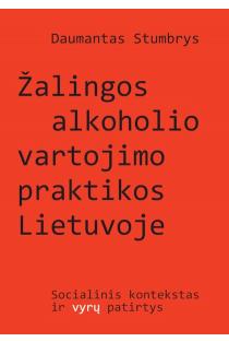 Žalingos alkoholio vartojimo praktikos Lietuvoje: socialinis kontekstas ir vyrų patirtys | Daumantas Stumbrys