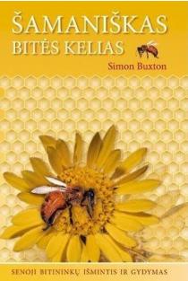 Šamaniškas bitės kelias. Senoji bitininkų išmintis ir gydymas (knyga su defektais) | Simon Buxton