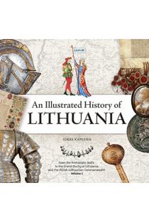 An Illustrated History of Lithuania. From the Prehistoric Balts to the Grand Duchy of Lithuania and the Polish-Lithuanian Commonwealth. Volume I (knyga su defektais) | Ignas Kapleris