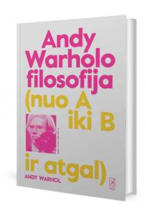 Andy Warholo filosofija. Nuo A iki B ir atgal | Andy Warhol