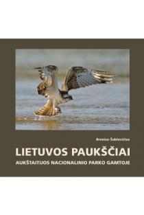 Lietuvos paukščiai Aukštaitijos nacionalinio parko gamtoje | Bronius Šablevičius