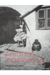 Antanas Ingelevičius. Fotografo archyvas / Photographer’s Archive | Gytis Grižas, Vitalija Jočytė