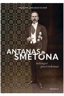 Antanas Smetona. Nelengvi pasirinkimai | Ingrida Jakubavičienė