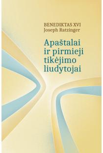 Apaštalai ir pirmieji tikėjimo liudytojai | Joseph Ratzinger / Benediktas XVI
