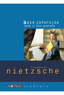 Apie istorijos naudą ir žalą gyvenimui | Friedrich Nietzsche