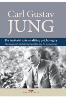 Du traktatai apie analitinę psichologiją. Apie pasąmonės psichologiją. Santykiai tarp Aš ir pasąmonės | Carl Gustav Jung