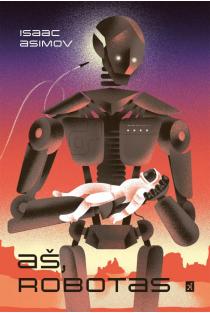 Aš, robotas | Aizekas Azimovas (Isaac Asimov)