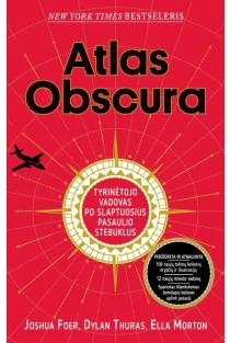Atlas obscura. Tyrinėtojo vadovas po slaptuosius pasaulio stebuklus | Dylan Thuras, Ella Morton, Joshua Foer
