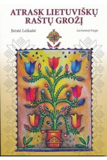 Atrask lietuviškų raštų grožį. Meno terapija | Asta Valiukevičienė, Jūratė Leikaitė