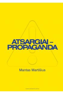Atsargiai – propaganda | Mantas Martišius