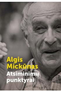 Atsiminimų punktyrai | Algis Mickūnas