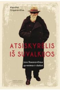 Atsiskyrėlis iš Suvalkijos. Jono Basanavičiaus gyvenimas ir darbai (knyga su defektais) | Algirdas Grigaravičius