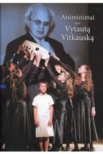 Atsiminimai apie Vytautą Vitkauską | Nijolė Čižikienė, Rita Urnėžiūtė, Sud. Aurelija Gritėnienė