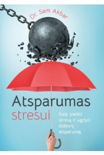 Atsparumas stresui. Kaip įveikti stresą ir ugdyti didesnį atsparumą | Sam Akbar