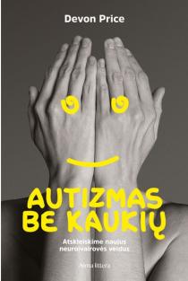 Autizmas be kaukių. Atskleiskime naujus neuroįvairovės veidus | Devon Price
