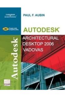 Autodesk® Architectural Desktop 2006 vadovas | Paul F. Aubin