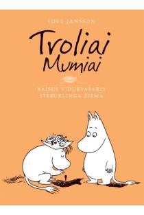 Baisus vidurvasaris. Stebuklinga žiema (Troliai Mumiai 3) | Tove Jansson