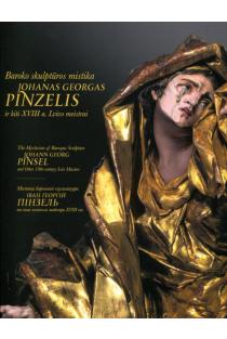 Baroko skulptūros mistika. Johanas Georgas Pinzelis ir kiti XVIII a. Lvivo meistrai | Gintarė Tadarovska, Vydas Dolinskas
