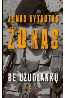 Be užuolankų. Atsiminimai, 1983–2007 | Jonas Vytautas Žukas