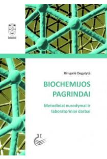 Biochemijos pagrindai. Metodiniai nurodymai ir laboratoriniai darbai | Rimgailė Degutytė