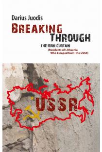 Breaking Through the Iron Curtain. Residents of Lithuania Who Escaped from the USSR | Darius Juodis