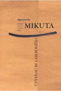 Gyvenu be laikrodžio | Algimantas Mikuta