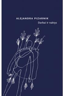Darbai ir naktys | Alejandra Pizarnik