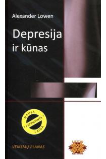 Depresija ir kūnas. Veiksmų planas (naujas leidimas kietais viršeliais) | Alexander Lowen