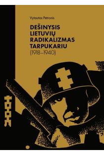 Dešinysis lietuvių radikalizmas tarpukariu (1918–1940) | Vytautas Petronis