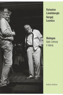 Dialogas. Apie Lietuvą ir laisvę | Arnas Ališauskas, Sergej Loznica, Vytautas Landsbergis